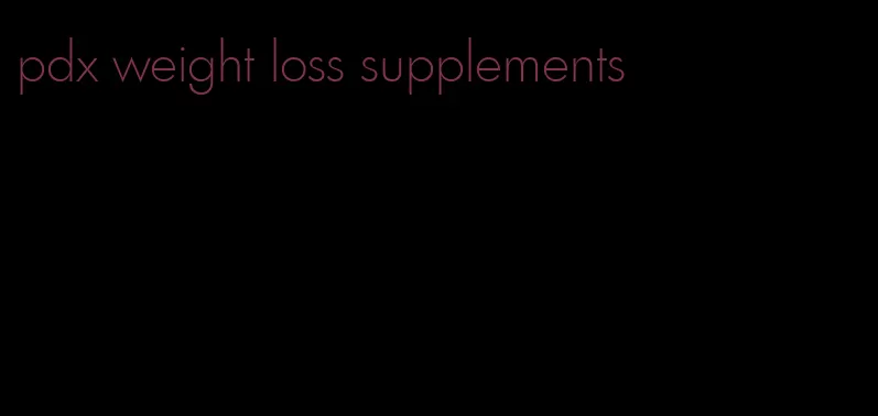 pdx weight loss supplements