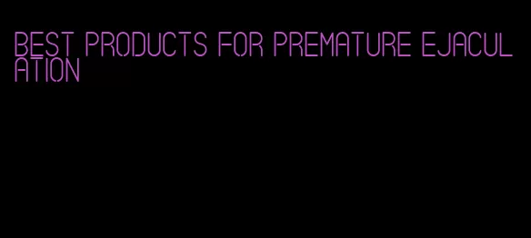 best products for premature ejaculation
