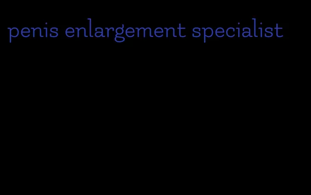 penis enlargement specialist
