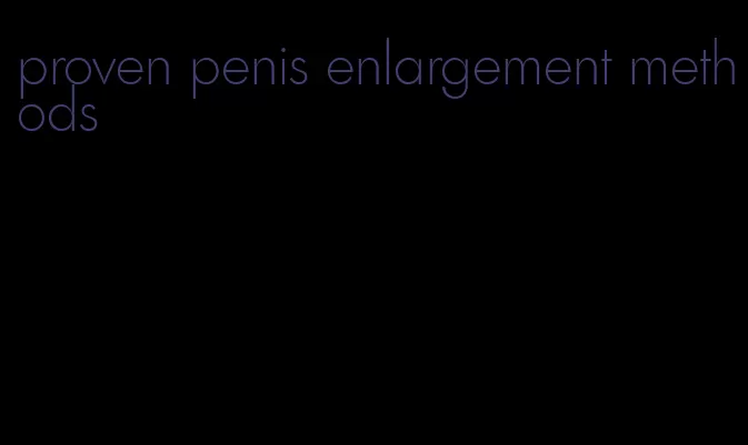 proven penis enlargement methods