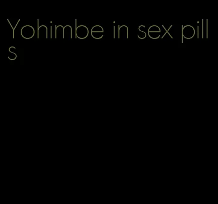 Yohimbe in sex pills