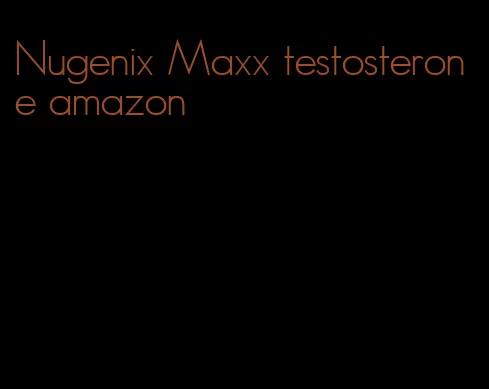 Nugenix Maxx testosterone amazon