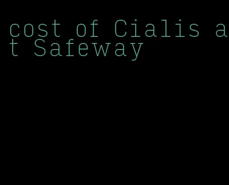 cost of Cialis at Safeway