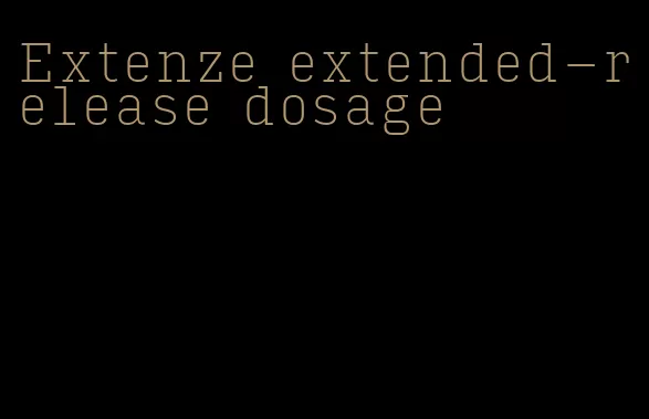 Extenze extended-release dosage