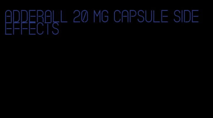 Adderall 20 mg capsule side effects