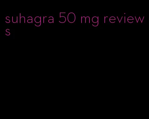 suhagra 50 mg reviews