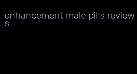 enhancement male pills reviews
