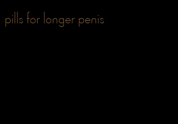 pills for longer penis