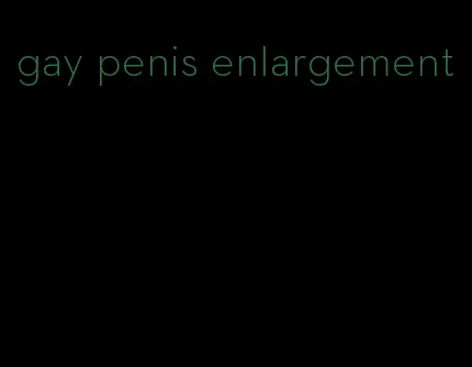 gay penis enlargement