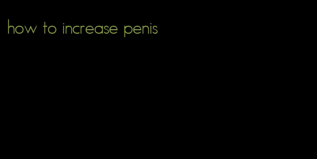 how to increase penis