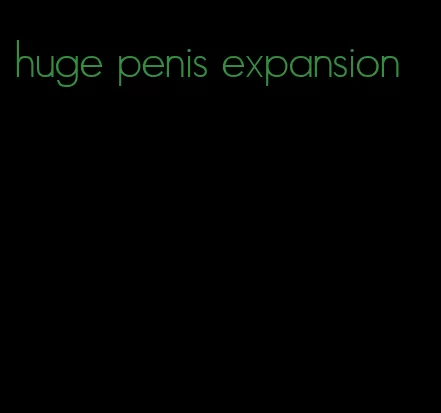 huge penis expansion