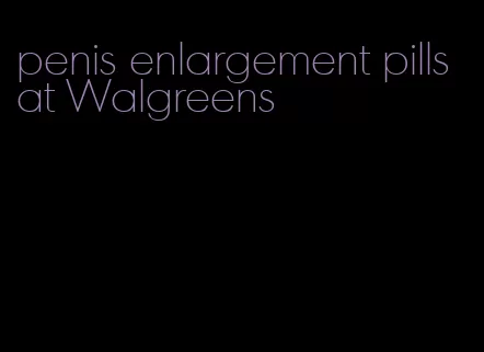 penis enlargement pills at Walgreens