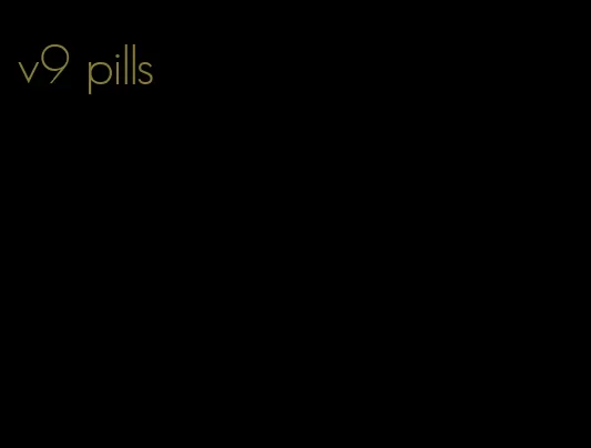 v9 pills