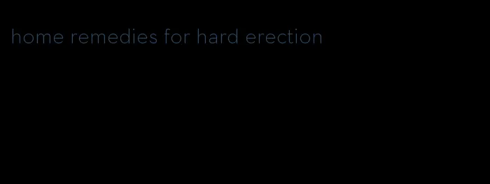 home remedies for hard erection