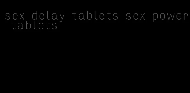 sex delay tablets sex power tablets