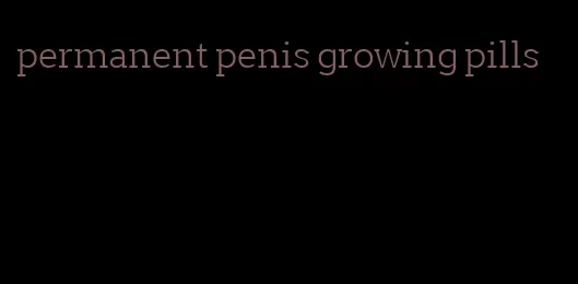 permanent penis growing pills
