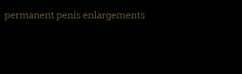 permanent penis enlargements