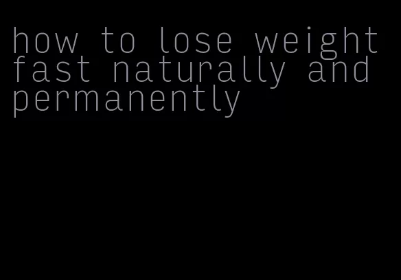 how to lose weight fast naturally and permanently