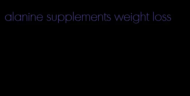 alanine supplements weight loss