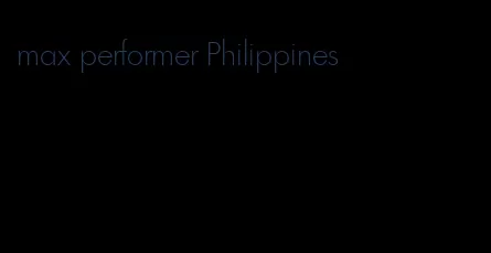 max performer Philippines
