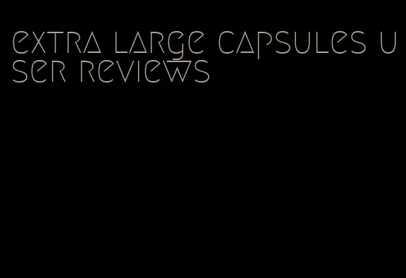 extra large capsules user reviews