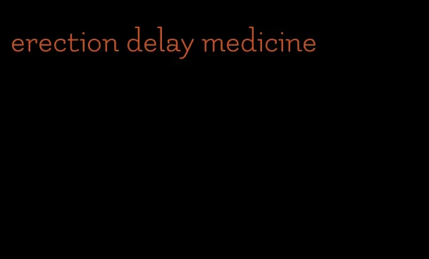 erection delay medicine