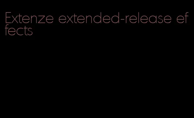 Extenze extended-release effects
