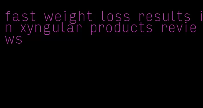 fast weight loss results in xyngular products reviews