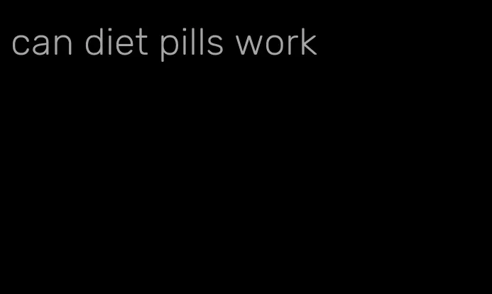 can diet pills work