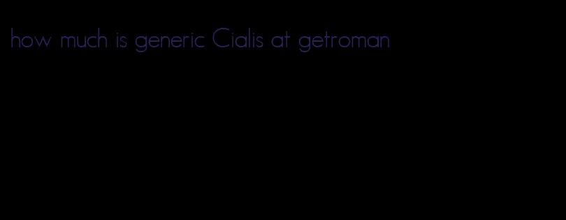 how much is generic Cialis at getroman