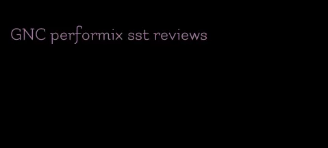 GNC performix sst reviews
