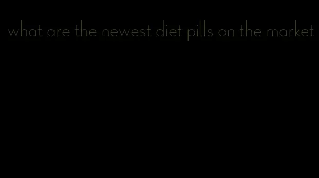 what are the newest diet pills on the market