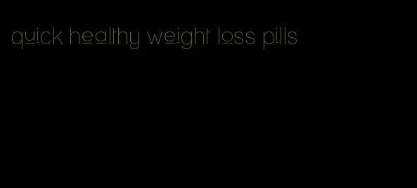 quick healthy weight loss pills