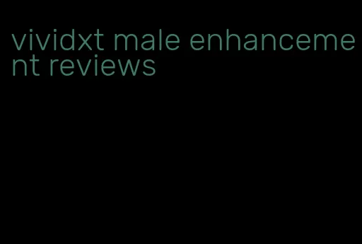 vividxt male enhancement reviews