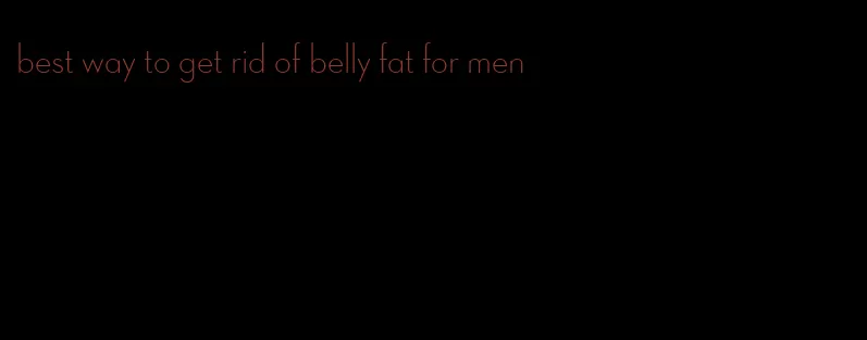 best way to get rid of belly fat for men
