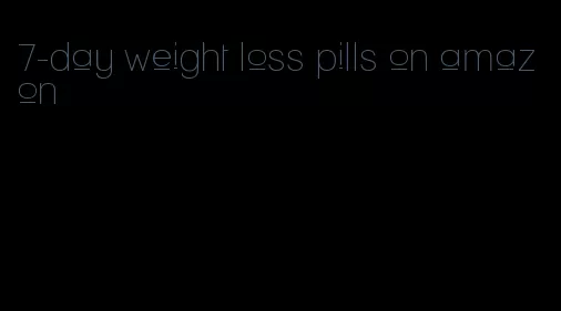 7-day weight loss pills on amazon
