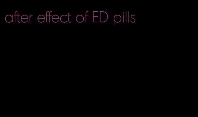 after effect of ED pills