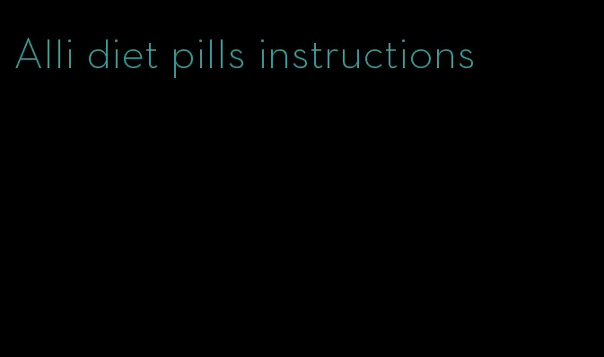 Alli diet pills instructions
