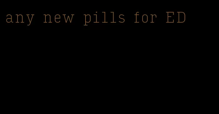 any new pills for ED