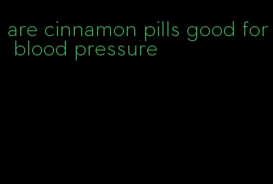 are cinnamon pills good for blood pressure