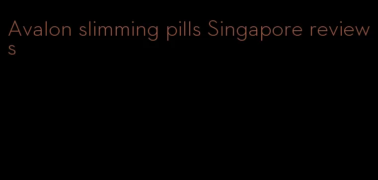 Avalon slimming pills Singapore reviews