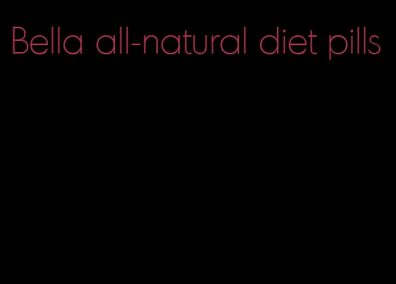 Bella all-natural diet pills