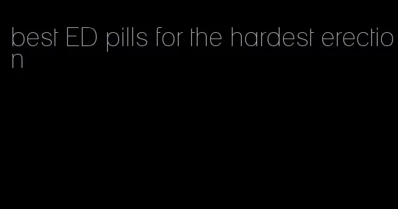 best ED pills for the hardest erection