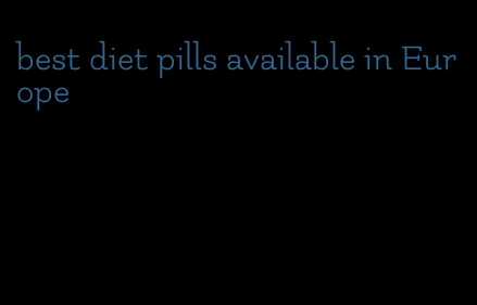 best diet pills available in Europe