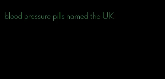 blood pressure pills named the UK