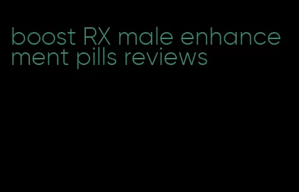 boost RX male enhancement pills reviews