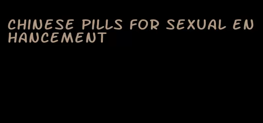 Chinese pills for sexual enhancement