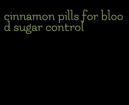 cinnamon pills for blood sugar control