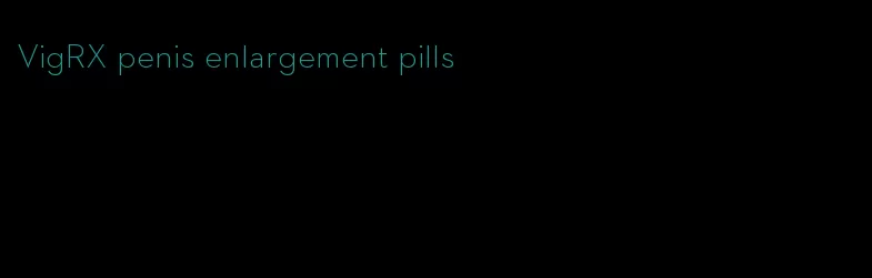 VigRX penis enlargement pills