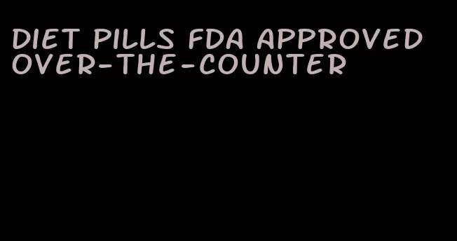 diet pills FDA approved over-the-counter